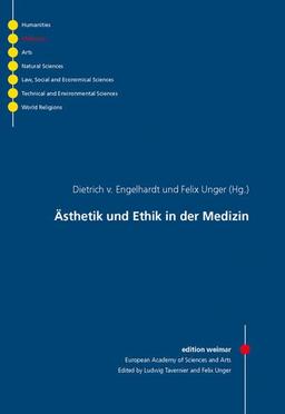 Ästhetik und Ethik in der Medizin (edition weimar / Schriftenreihe der Europäischen Akademie der Wissenschaften und Künste)