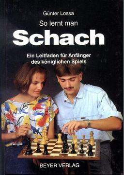 So lernt man Schach. Ein Leitfaden für Anfänger des königlichen Spiels