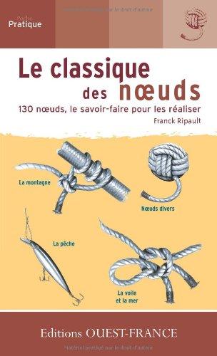 Le classique des noeuds : 130 noeuds, le savoir-faire pour les réaliser