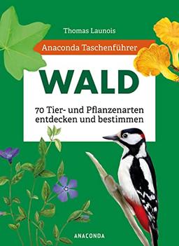 Anaconda Taschenführer Wald: 70 Tier- und Pflanzenarten entdecken und bestimmen