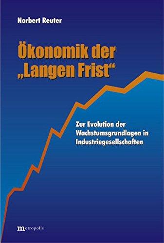 Ökonomik der "Langen Frist": Zur Evolution der Wachstumsgrundlagen in Industriegesellschaft