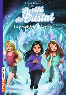 Les magiciennes d'Avalon, saison 2 : la cité de cristal. Vol. 5. La prophétie d'Avalon