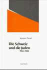 Die Schweiz und die Juden 1933-1945: Schweizerischer Antisemitismus, jüdische Abwehr und internationale Migrations- und Flüchtlingspolitik