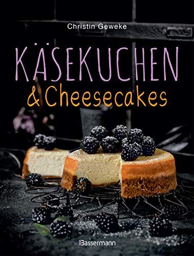 Käsekuchen & Cheesecakes. Rezepte mit Frischkäse oder Quark: Von Zupfkuchen bis New-York-Cheesecake. Als Kuchen, Torten, Dessert im Glas oder Eis am Stiel