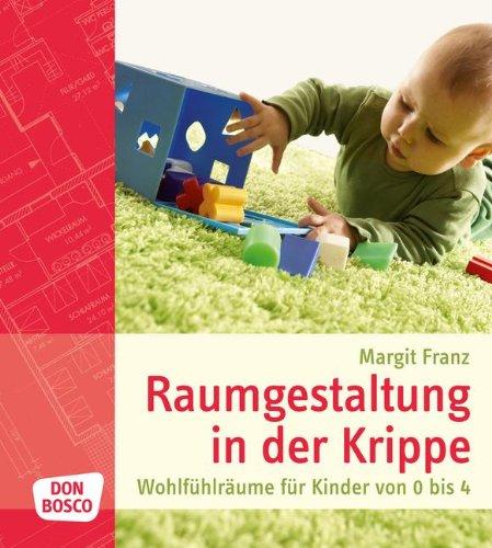 Raumgestaltung in der Krippe: Wohlfühlräume für Kinder von 0 bis 4