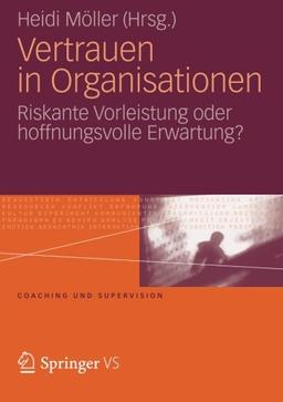 Vertrauen in Organisationen: Riskante Vorleistung oder Hoffnungsvolle Erwartung? (Coaching und Supervision) (German Edition)