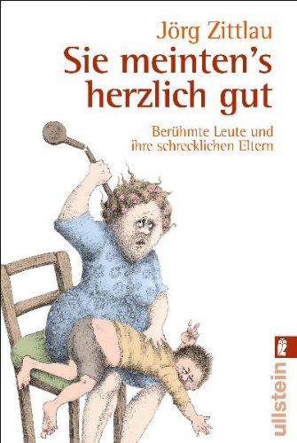 Sie meinten's herzlich gut: Berühmte Leute und ihre schrecklichen Eltern