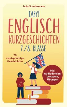 Easy! Englisch Kurzgeschichten 7./8. Klasse: Spielend leicht Englisch lernen. Mit 20 spannenden zweisprachigen Geschichten zu guten Noten - inkl. Audiodateien, Vokabeln, Übungen