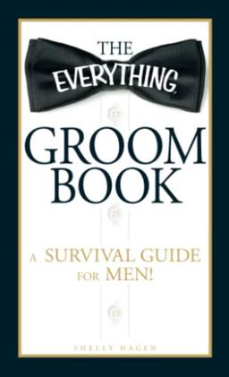 The Everything Groom Book: A survival guide for men!