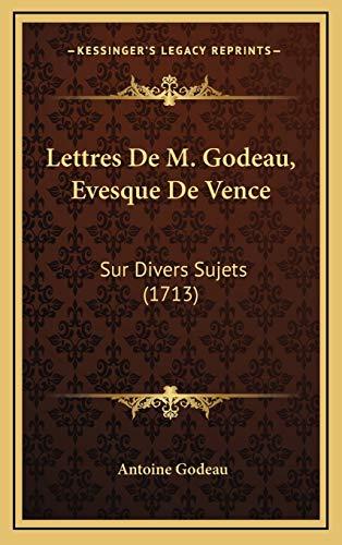 Lettres De M. Godeau, Evesque De Vence: Sur Divers Sujets (1713)