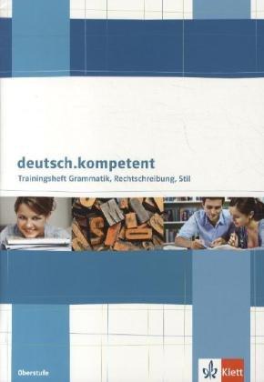 deutsch.kompetent Trainingsheft Grammatik, Rechtschreibung, Stil. Oberstufe