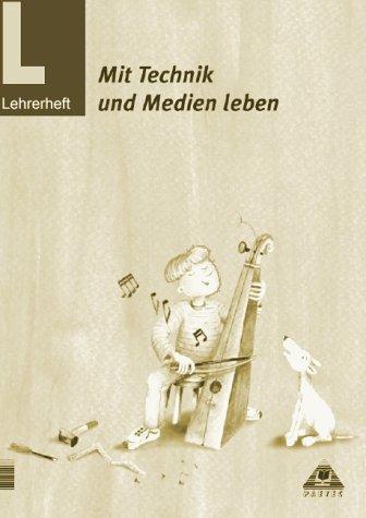 Projektheft "Mit Technik und Medien leben": Mit Technik und Medien leben, Lehrerheft