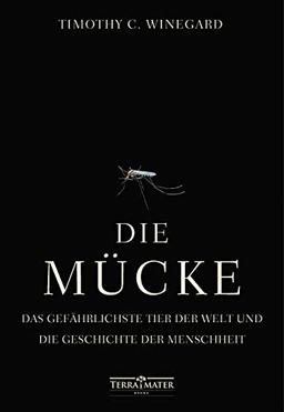 Die Mücke: Das gefährlichste Tier der Welt und die Geschichte der Menschheit