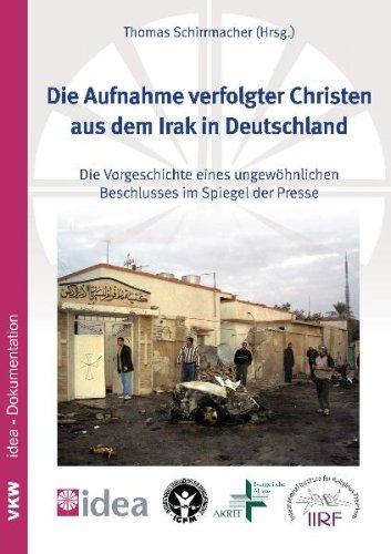 Die Aufnahme verfolgter Christen aus dem Irak in Deutschland: Die Vorgeschichte eines ungewöhnlichen Beschlusses im Spiegel der Presse zugleich idea-Dokumentation 2/2009