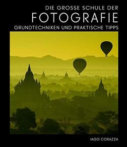 Die Große Schule der Fotografie: Grundtechniken und praktische Tipps