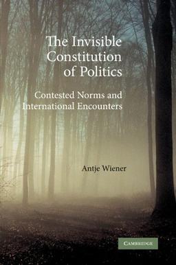 The Invisible Constitution of Politics: Contested Norms and International Encounters