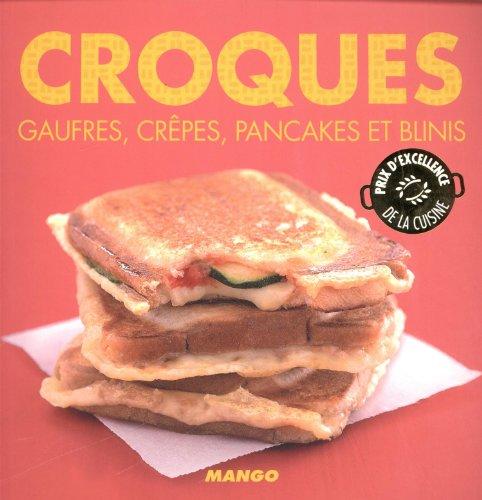 Croques, gaufres, crêpes, pancakes et blinis