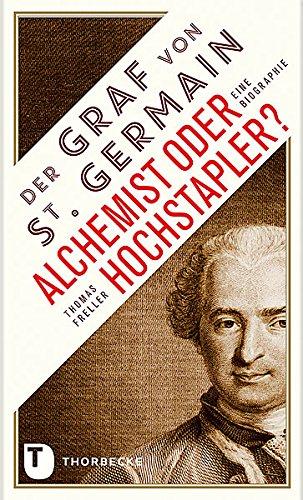 Der Graf von Saint Germain - Alchemist oder Hochstapler? - Eine Biographie