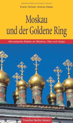 Moskau und der Goldene Ring. Altrussische Städte an Moskva, Oka und Volga