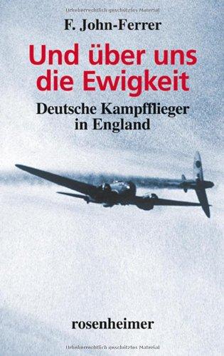 Und über uns die Ewigkeit - Deutsche Kampfflieger in England