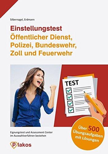 Einstellungstest Öffentlicher Dienst, Polizei, Bundeswehr, Zoll und Feuerwehr | Über 500 Übungsaufgaben mit Lösungen | Eignungstest und Assessment Center im Auswahlverfahren bestehen | Plakos