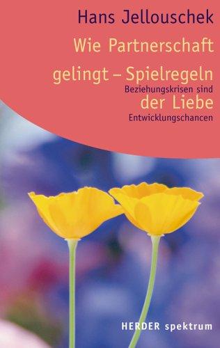 Wie Partnerschaft gelingt - Spielregeln der Liebe: Beziehungskrisen sind Entwicklungschancen (HERDER spektrum)