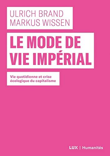 Le mode de vie impérial - Vie quotidienne et crise écologiqu: Vie quotidienne et crise écologique du capitalisme