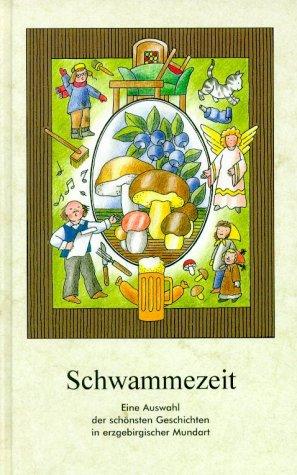 Schwammezeit: Eine Auswahl der schönsten Geschichten in erzgebirgischer Mundart