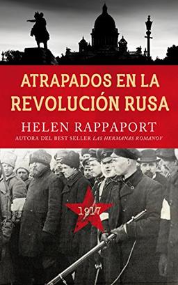 Atrapados en la Revolución rusa, 1917 (Ayer y hoy de la historia)