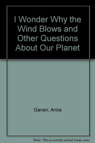 I Wonder Why the Wind Blows and Other Questions About Our Planet