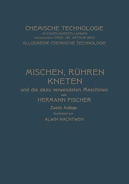 Mischen Rühren, Kneten und die Dazu Verwendeten Maschinen (Chemische Technologie in Einzeldarstellungen)