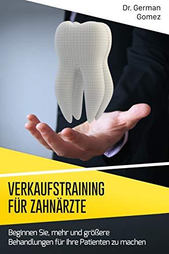 Verkaufstraining für Zahnärzte: Beginnen Sie, mehr und größere Behandlungen für Ihre Patienten zu machen.