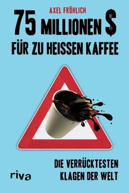 75 Millionen $ für zu heißen Kaffee: Die Verrücktesten Klagen Der Welt