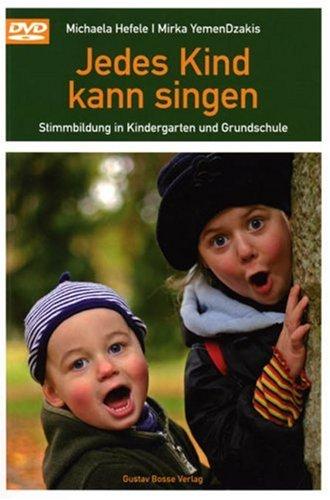 Jedes Kind kann singen: Stimmbildung im Kindergarten und Grundschule