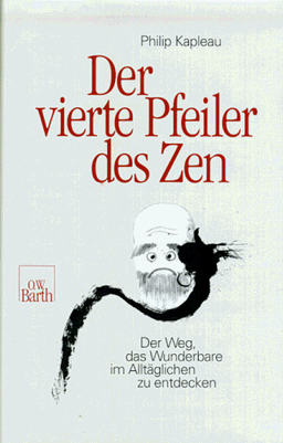 Der vierte Pfeiler des Zen. Der Weg, das Wunderbare im Alltäglichen zu entdecken