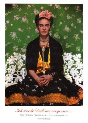 Ich werde Dich nie vergessen ... Frida Kahlo u. Nickolas Muray. Unveröffentlichte Photographien und Briefe: Briefe & Fotografien