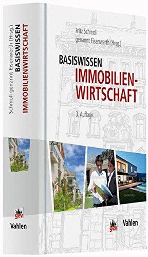 Basiswissen Immobilienwirtschaft: Vermietung und Verwaltung, Marketing und Maklerrecht, Grundstück und Grundstückskauf, Wertermittlung, ... Unternehmensführung, Staat und Markt