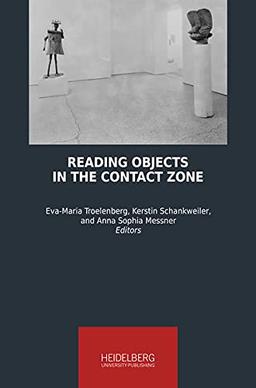 Reading Objects in the Contact Zone (Heidelberg Studies on Transculturality)