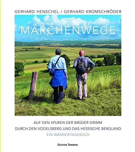 Märchenwege: Auf den Spuren der Brüder Grimm durch den Vogelsberg und das hessische Bergland - Ein Wandertagebuch