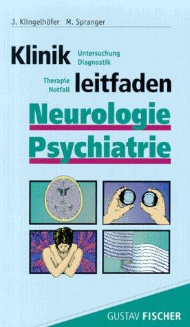 Klinikleitfaden Neurologie und Psychiatrie. Untersuchung, Diagnostik, Therapie, Notfall