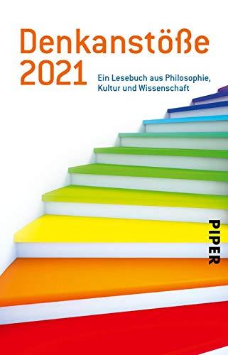 Denkanstöße 2021: Ein Lesebuch aus Philosophie, Kultur und Wissenschaft