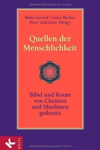 Quellen der Menschlichkeit: Bibel und Koran - von Christen und Muslimen gedeutet