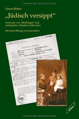 Jüdisch versippt. Schicksale von "Mischlingen" und nichtarischen Christen in Schwaben