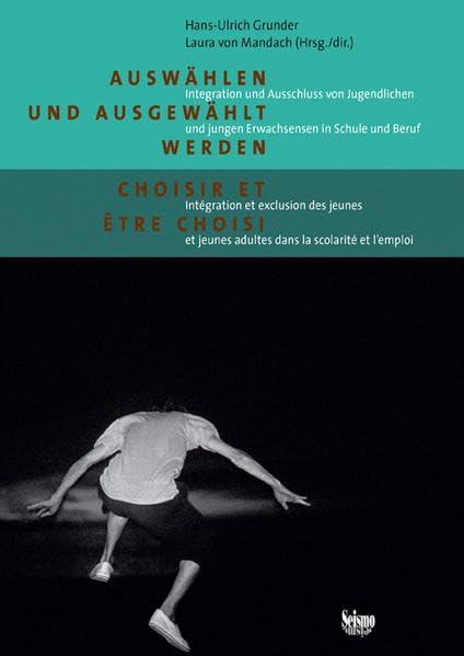 Auswählen und ausgewählt werden: Integration und Ausschluss von Jugendlichen und jungen Erwachsenen in Schule und Beruf