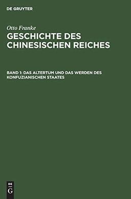 Das Altertum und das Werden des konfuzianischen Staates (Otto Franke: Geschichte des chinesischen Reiches)