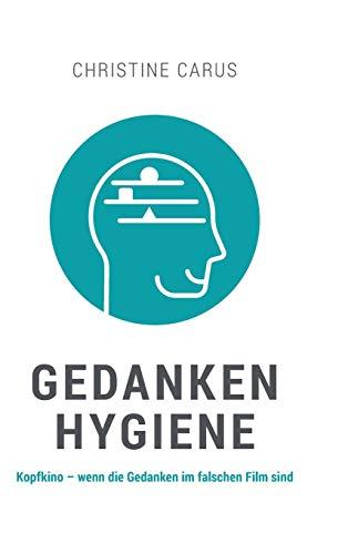 GEDANKENHYGIENE: Kopfkino - wenn die Gedanken im falschen Film sind