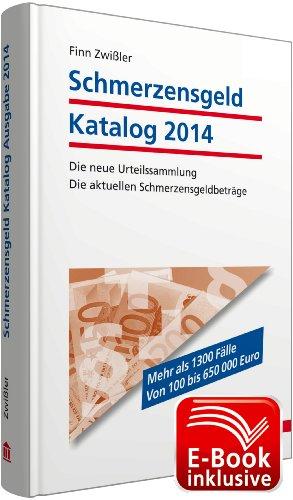 Schmerzensgeld Katalog Ausgabe 2014 inkl. E-Book: Die neue Urteilssammlung; Die aktuellen Schmerzensgeldbeträge