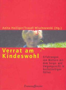 Verrat am Kindeswohl: Erfahrungen von Müttern mit dem Sorge- und Umgangsrecht