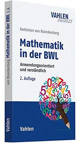 Mathematik in der BWL: Anwendungsorientiert und verständlich