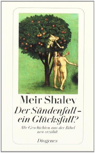 Der Sündenfall, ein Glücksfall?: Alte Geschichten aus der Bibel neu erzählt